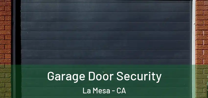  Garage Door Security La Mesa - CA
