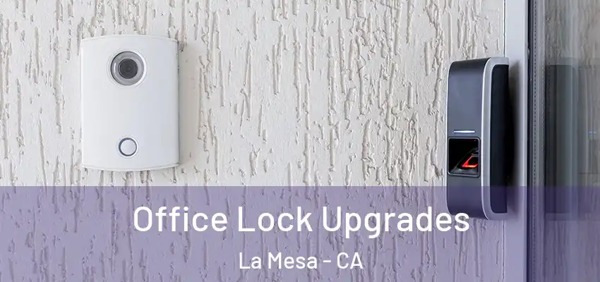  Office Lock Upgrades La Mesa - CA