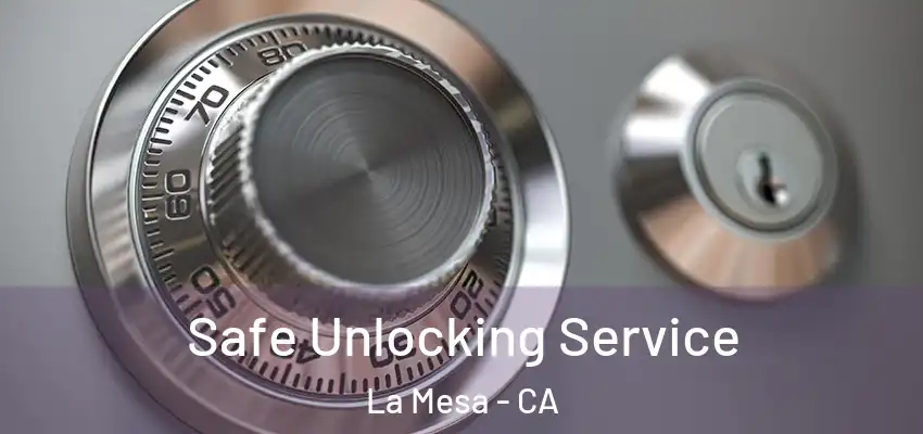  Safe Unlocking Service La Mesa - CA